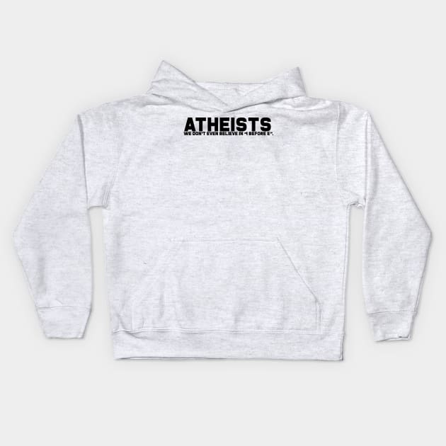 Atheists Don't Believe in I after E Kids Hoodie by GodlessThreads